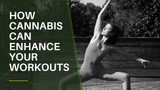 Elevate Your Exercise Routine: How Cannabis Can Enhance Your Workouts